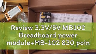 Review 3.3V/5V MB102 Breadboard power module+MB-102 830 points Solderless Prototype Bread board kit