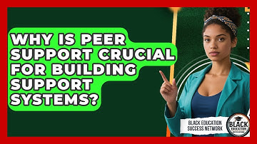 Why Is Peer Support Crucial For Building Support Systems? - Black Education Success Network