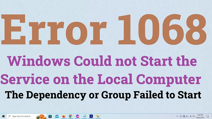 Lỗi 1068 the dependency service or group failed to start năm 2024