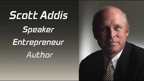 Scott Addis - Speaker, Entrepreneur, Author