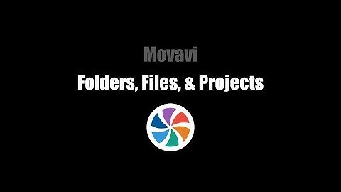 Movavi: Folders, Files, & Projects