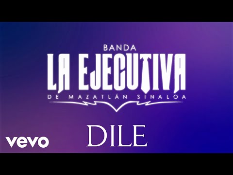 Banda La Ejecutiva De Mazatlán Sinaloa - Dile (LETRA)