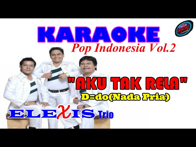 KARAOKE AKU TAK RELA ||POP INDONESIA ELEXIS TRIO VOL.2||D=DO NADA PRIA class=