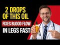 Seniors: THIS Oil Improves Blood Flow in Your Legs FAST (Doctors Are Shocked!)
