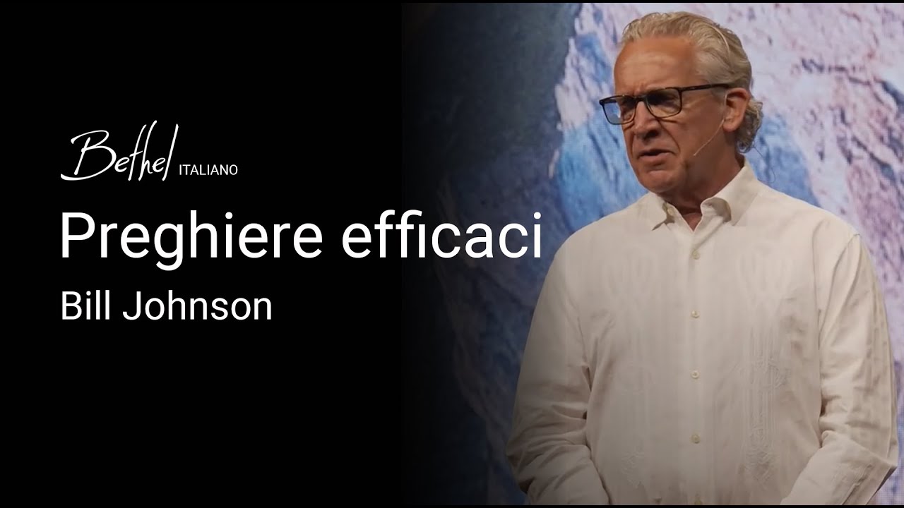 Preghiere efficaci | Bill Johnson | 9 GIU 2024