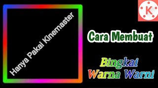 Cara Membuat Bingkai Warna Warni Bergerak di Kinemaster