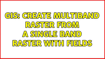 GIS: Create multiband raster from a single band raster with fields