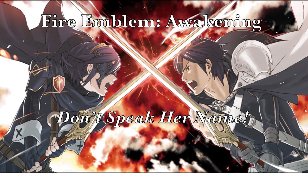 Watch Don't Speak Her Name! Fire Emblem Awakening ~ Full Transcription on YouTube Watch Don't Speak Her Name! Fire Emblem Awakening ~ Full Transcription on YouTube