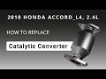 How to replace Catalytic Converter with new OE Catalytic Converter 2010 HONDA ACCORD L4, 2.4L; DOHC