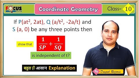 If P(at2, 2at), Q(a/t2, -2a/t) and S(a, 0) be any three points, show that 1/SP + 1/SQ is independent