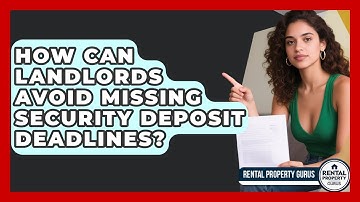 How Can Landlords Avoid Missing Security Deposit Deadlines? | Rental Property Gurus News