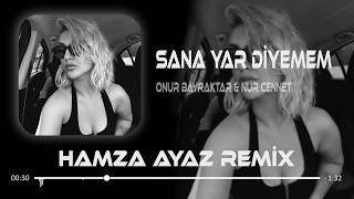 Onur Bayraktar & Nur Cennet - Sana Yar Diyemem ( Hamza Ayaz Remix )