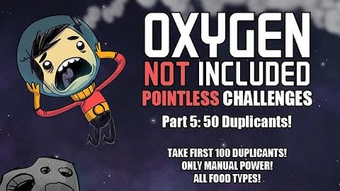 Oxygen Not Included: Pointless Challenges! (Part 5 - 50 Duplicants)
