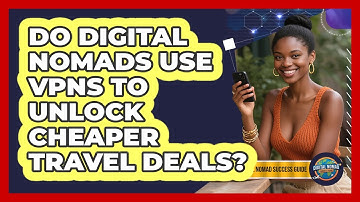 Do Digital Nomads Use VPNs To Unlock Cheaper Travel Deals? - Digital Nomad Success Guide