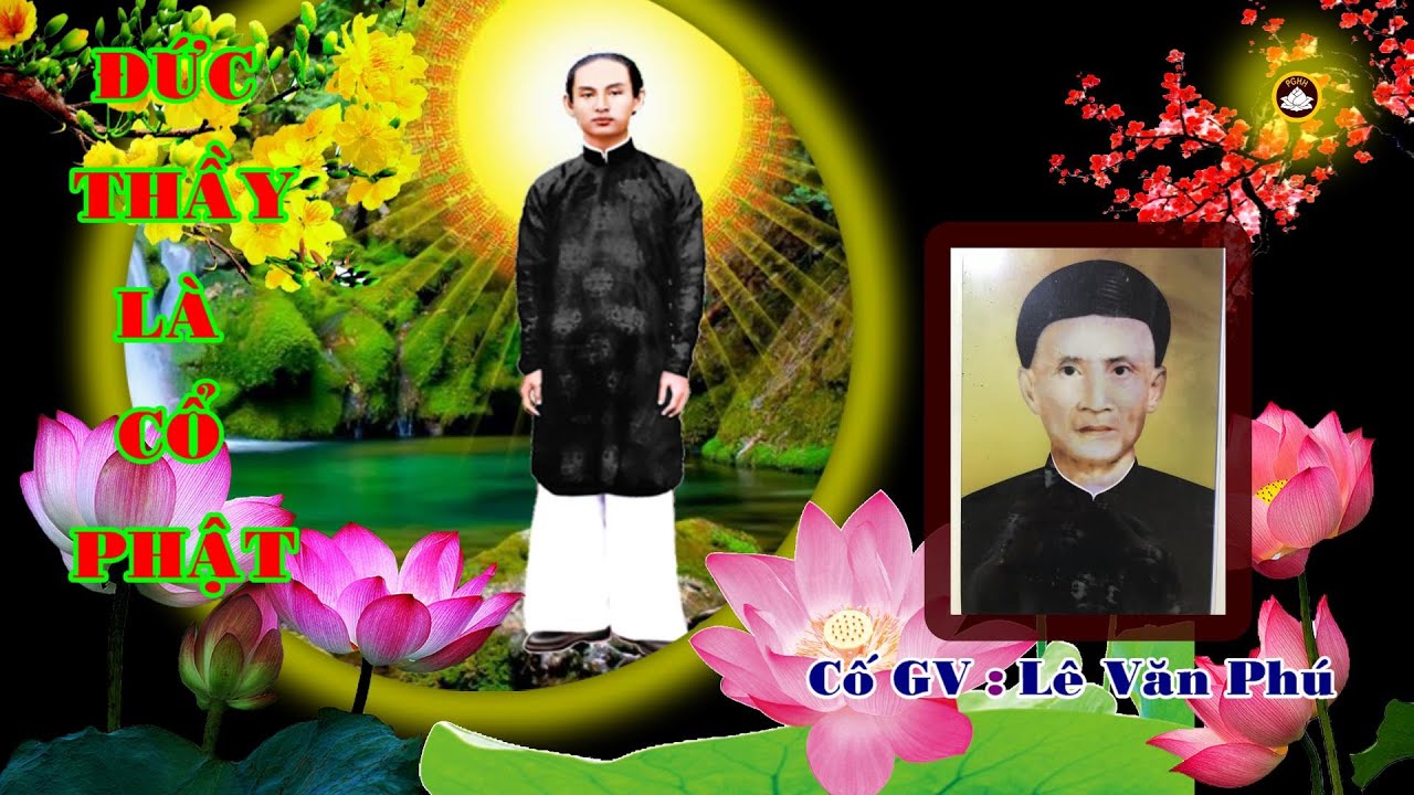 ĐƯC THẦY LÀ CỔ PHẬT TRỞ LẠI . Cố GV : Lê Văn Phú