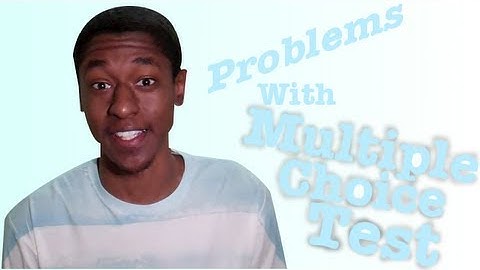 Problems With Multiple Choice Test!