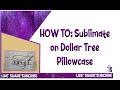 How to: Sublimate on dollar tree pillowcase