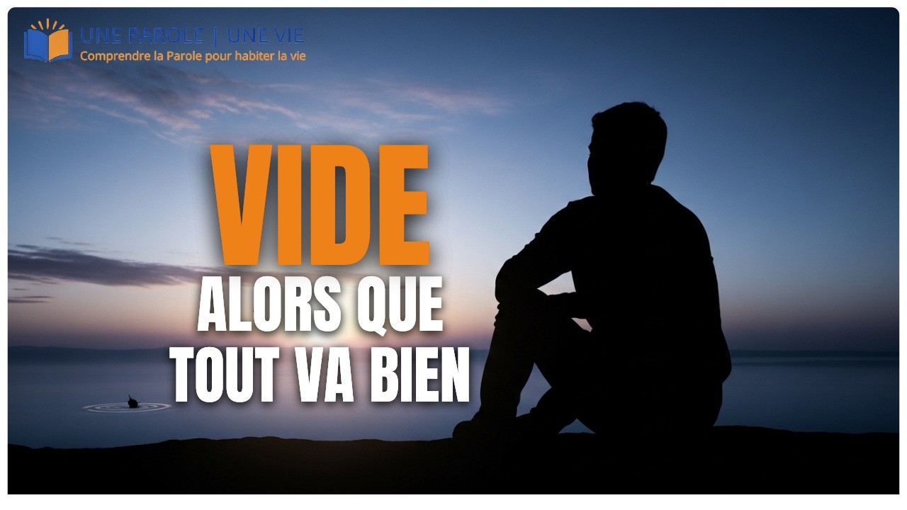 Tout va bien… alors pourquoi ce vide ? | Une parole | Une Vie