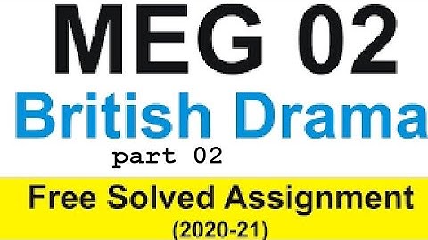 MEG 02 BRITISH DRAMA SOLVE ASSIGNMENT PART 02