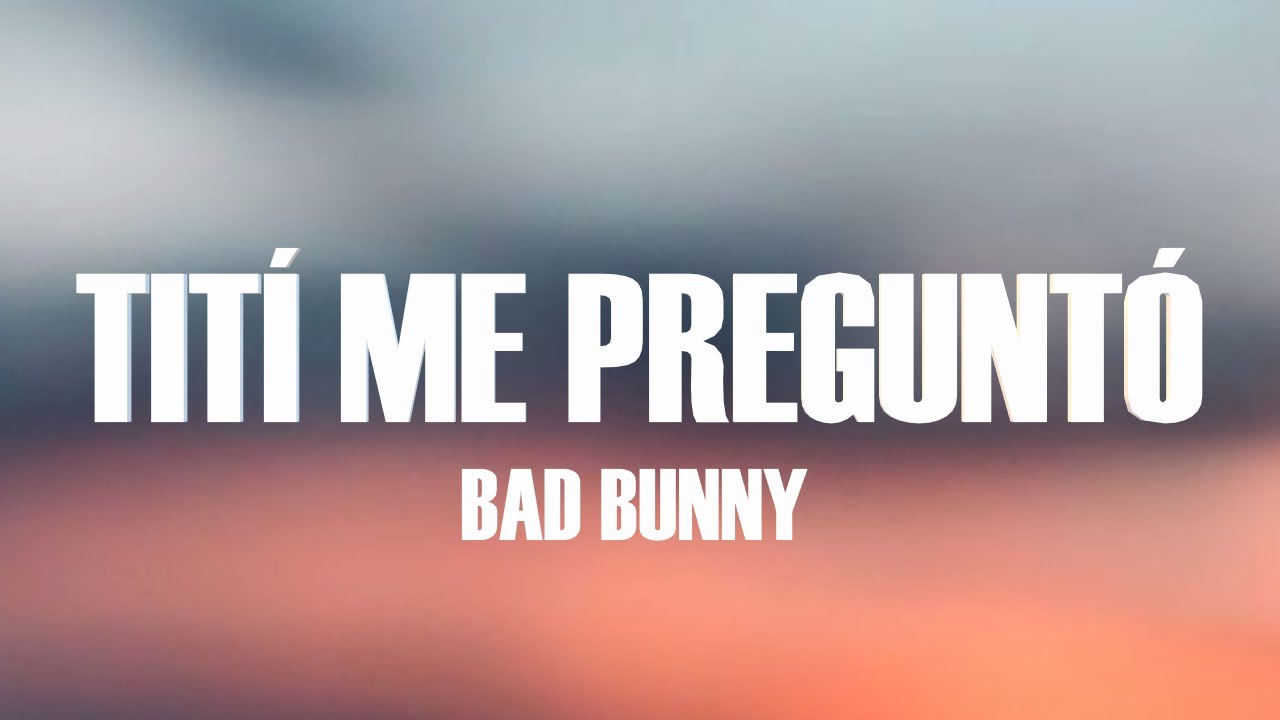 Bad Bunny Tití Me Preguntó (Letra/Lyrics) YouTube