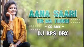 AANA SAARI TIR MA THOKIN DJ RPS DBX MIX CG SONG 2021