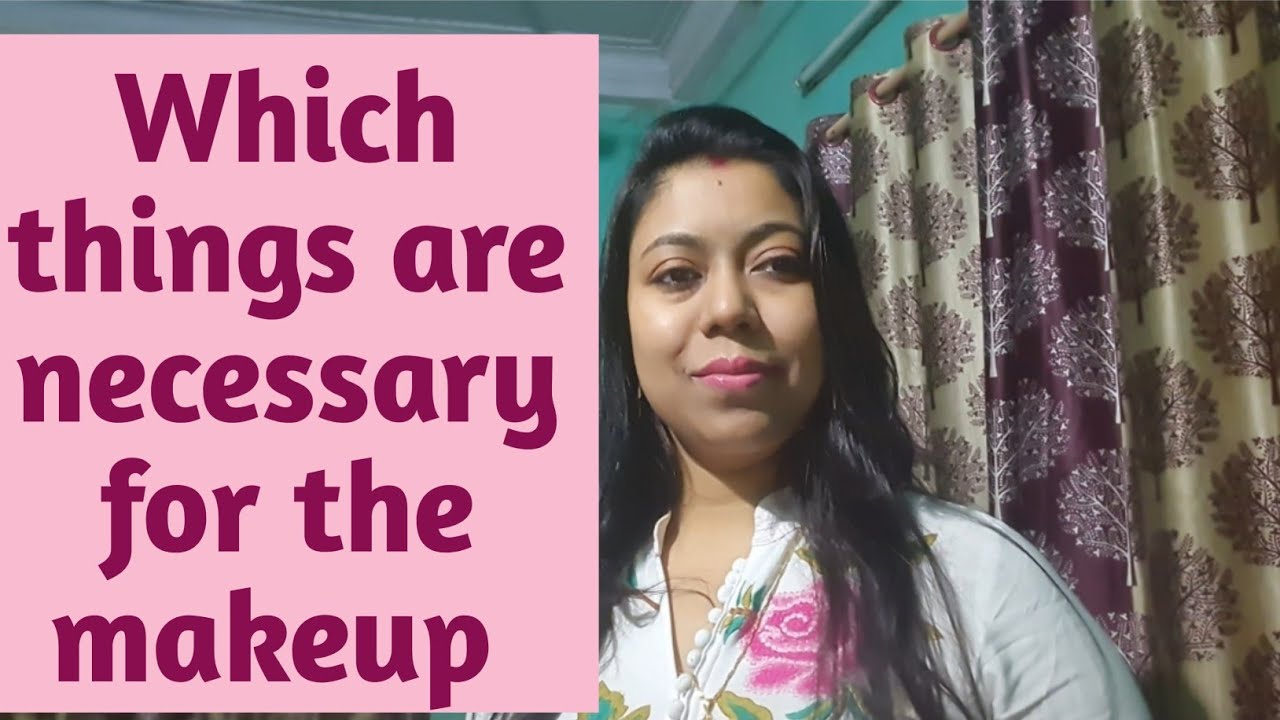Which things are necessary for the makeup/ Essential makeup kits for