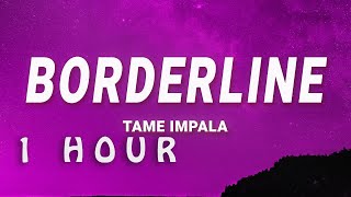 [ 1 HOUR ] Tame Impala - Borderline (Lyrics)