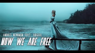 Andres Newman feat. Abigail - Now We Are Free  | Music Video