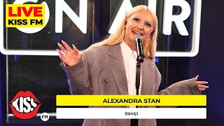 ALEXANDRA STAN - Baietii (LIVE @ KISS FM) #avanpremiera