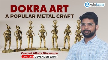 Dokra Art - A popular Metal Craft | Current Affairs Discussion | UPSC CSE/IAS | Edukemy