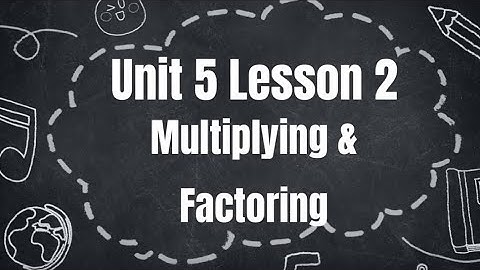 Algebra 1 - Unit 5 Lesson 2 - Multiplying and Factoring