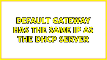 Default gateway has the same IP as the DHCP Server