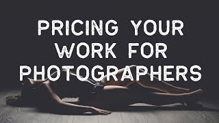 HOW MUCH TO CHARGE? PRICING YOUR WORK FOR PORTRAIT PHOTOGRAPHERS