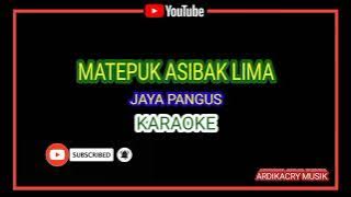 Jaya Pangus - Matepuk Asibak Lima (Karaoke)