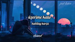 Kubilay Karça - Üzerime kalır (Slowed + reverb )