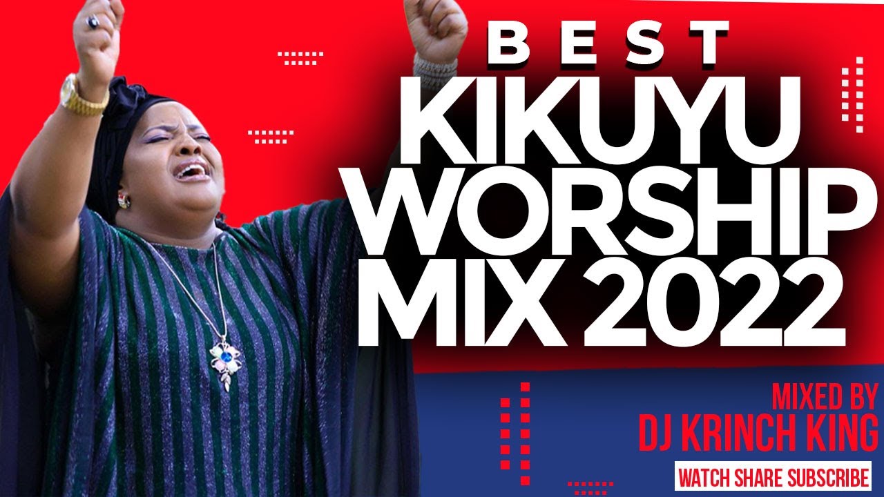 BEST KIKUYU WORSHIP MIX 2022 DJ KRINCH KING PAUL MWAI, VIRGINIA