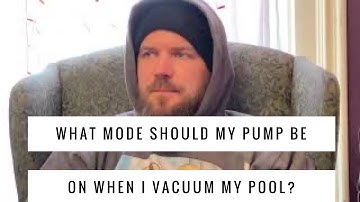 What mode should my pump be on when I vacuum my pool?