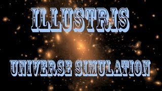 illustris - The most detailed simulation of how the universe formed.