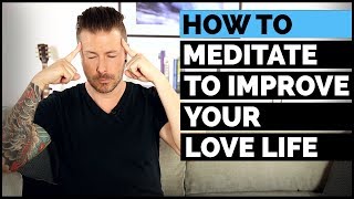 How To Meditate To Improve Your Love Life