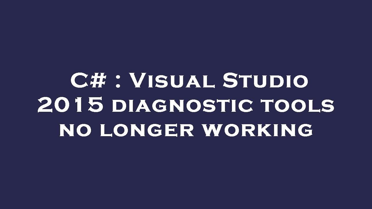 C# : Visual Studio 2015 diagnostic tools no longer working - YouTube