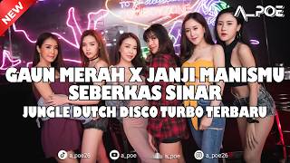 DJ GAUN MERAH X JANJI MANISMU X SEBERKAS SINAR JUNGLE DUTCH DISCO TURBO TERBARU