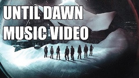 Until Dawn music video