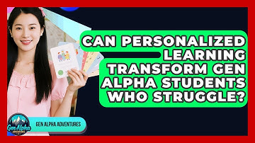 Can Personalized Learning Transform Gen Alpha Students Who Struggle? - Gen Alpha Adventures