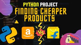 Python Project on Web Scrapping || Find Cheaper Products on amazon and Flipkart