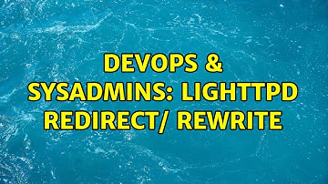 DevOps & SysAdmins: lighttpd redirect/ rewrite