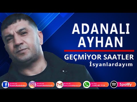 ADANALI AYHAN -  Geçmiyor saatler İsyanlardayım