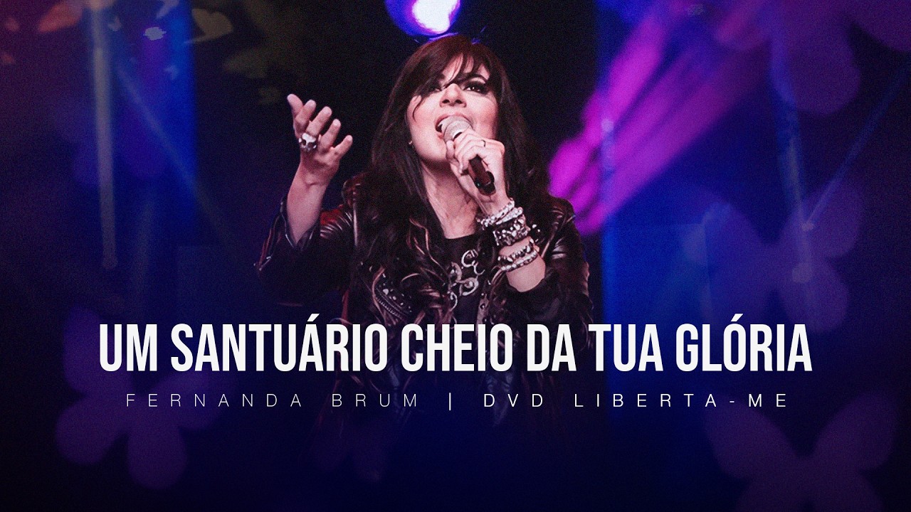Fernanda Brum - Um Santuário Cheio da tua Glória | DVD Liberta-me