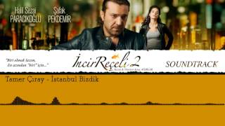 Tamer Çıray - İstanbul Bizdik (İncir Reçeli 2 Soundtrack) 