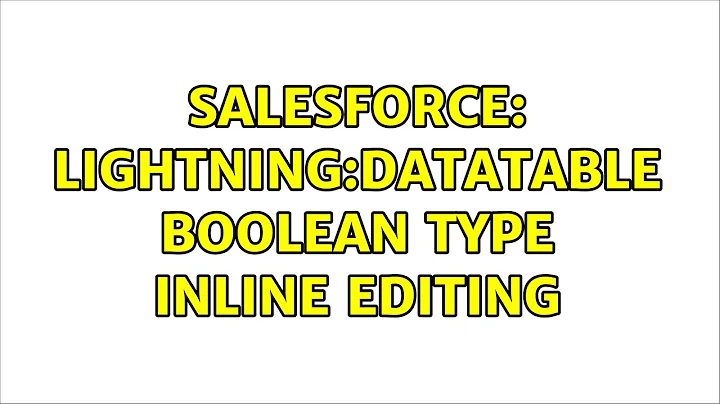 Salesforce: lightning:datatable boolean type inline editing