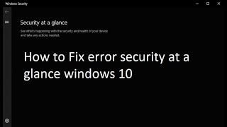 How to Fix error security at a glance windows 10